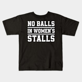 No Balls In Women's Stalls Kids T-Shirt